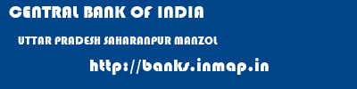 CENTRAL BANK OF INDIA  UTTAR PRADESH SAHARANPUR MANZOL   banks information 